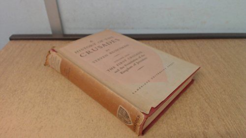 A History of the Crusades: Volume 1, The First Crusade and the Foundation of the Kingdom of Jerusalem