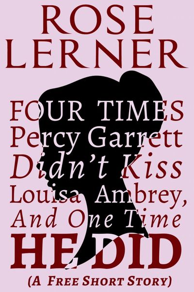 Four Times Percy Garrett Didn't Kiss Louisa Ambrey, and One Time He Did