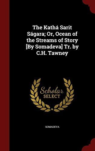 The Katha Sarit Sagara; Or, Ocean of the Streams of Story [By Somadeva] Tr. by C.H. Tawney