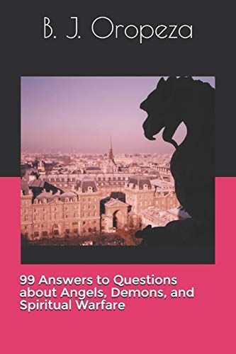 99 Answers to Questions about Angels, Demons, and Spiritual Warfare