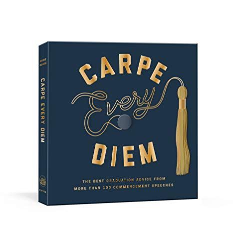 Carpe Every Diem : The Best Graduation Advice from More Than 100 Commencement Speeches