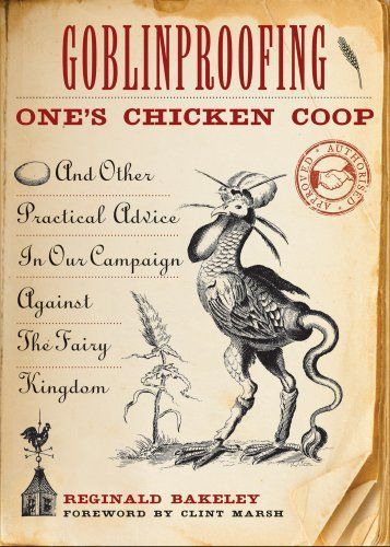 Goblinproofing one's chicken coop, and other practical advice in our campaign against the fairy kingdom