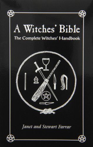 A Witches' Bible: Principles, rituals and beliefs of modern witchcraft. Orginally published as The witches' way, 1984