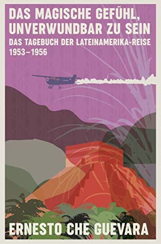 Das magische Gefühl, unverwundbar zu sein. Das Tagebuch der Lateinamerika- Reise 1953-1956.