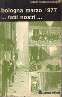 Bologna marzo 1977 ... fatti nostri ...