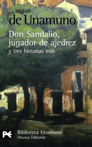 La novela de Don Sandalio, jugador de ajedrez, y tres historias mas / The Novel of Don Sandalio, Chess Player, and Three More Stories