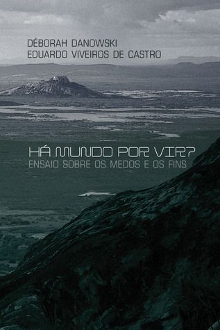 Há Mundo Por Vir? Ensaio Sobre os Medos e os Fins