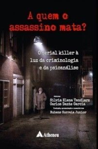 A quem o assassino mata? O Serial Killer à Luz da Criminologia e da Psicanálise