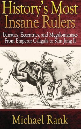 History's Most Insane Rulers