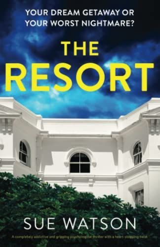 The Resort: A Completely Addictive and Gripping Psychological Thriller with a Heart-stopping Twist