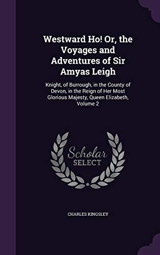 Westward Ho! Or, the Voyages and Adventures of Sir Amyas Leigh