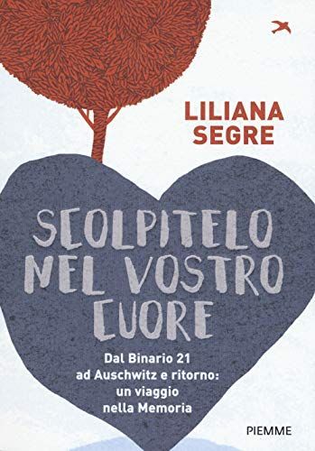 Scolpitelo nel vostro cuore. Dal binario 21 ad Auschwitz e ritorno: un viaggio nella memoria
