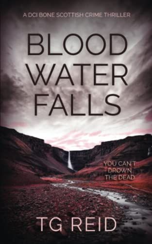 Blood Water Falls: a Scottish Detective Mystery (DCI Bone Scottish Crime Thrillers Book 2)