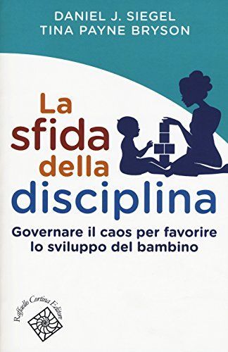 La sfida della disciplina. Governare il caos per favorire lo sviluppo del bambino