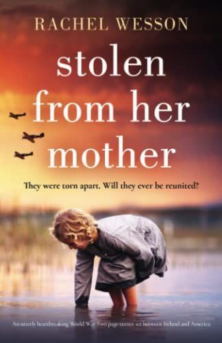 Stolen from Her Mother: An Utterly Heartbreaking World War Two Page-turner Set Between Ireland and America