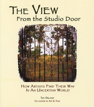 The View From The Studio Door - How Artists Find Their Way In An Uncertain World