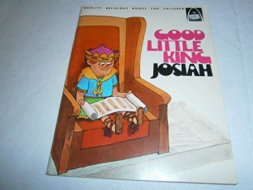 Good little King Josiah: 2 Kings 22-23:2, Chronicles 34-35 for children