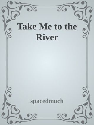 Take Me to the River