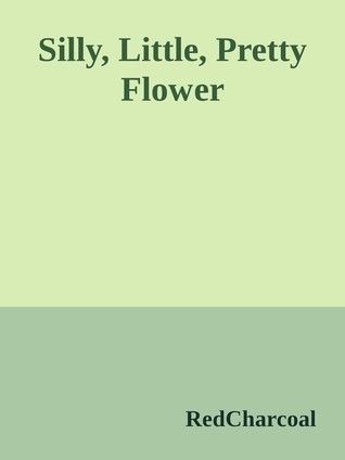 Silly, Little, Pretty Flower