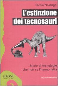 L'estinzione dei tecnosauri. Storie di tecnologie che non ce l'hanno fatta