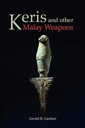 Keris and Other Malay Weapons (Bibliotheca Orientalis: Malaya-Indonesia)