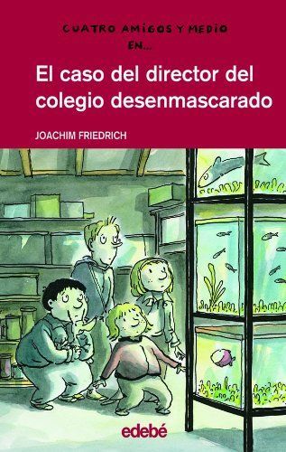 El caso del director del colegio desenmascarado / The Case of the Unmask School Director (Cuatro Amigos Y Medio/4 1/2 Friends)