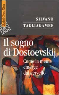 Il sogno di Dostoevskij. Come la mente emerge dal cervello