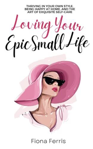 Loving Your Epic Small Life
