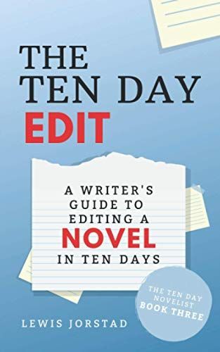 The Ten Day Edit: A Writer's Guide to Editing a Novel in Ten Days