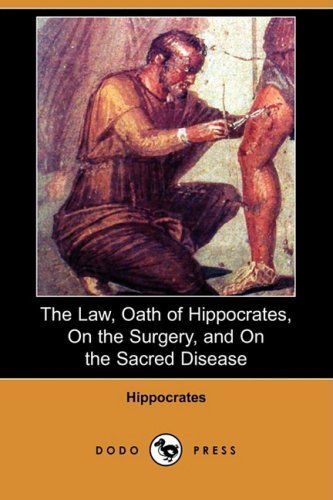 The Law, Oath of Hippocrates, on the Surgery, and on the Sacred Disease (Dodo Press)