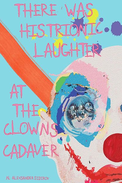 There was Histrionic Laughter at the Clown’s Cadaver