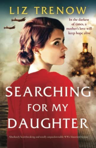 Searching for My Daughter: Absolutely Heartbreaking and Totally Unputdownable WW2 Historical Fiction