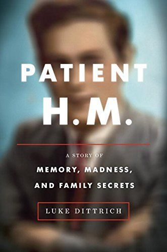 Patient H. M. - A Story of Memory, Madness, and Family Secrets