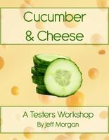 Cucumber & Cheese - A Testers Workshop