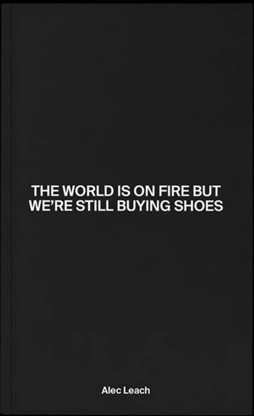 The World Is On Fire But We’re Still Buying Shoes