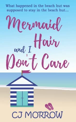 Mermaid Hair and I Don't Care: A Romantic Comedy about Shoes, Surf and Second Chances