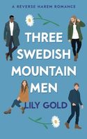 Three Swedish Mountain Men : a Reverse Harem Romance
