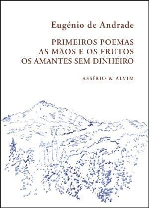 Primeiros Poemas / As Mãos e Os Frutos / Os Amantes Sem Dinheiro