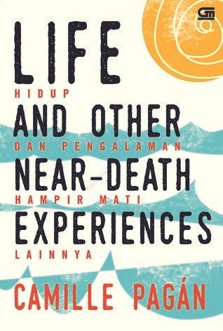 Life and Other Near-Death Experiences - Hidup dan Pengalaman Hampir Mati Lainnya