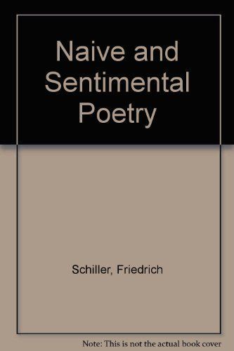 Naive and Sentimental Poetry, and on the Sublime; Two Essays