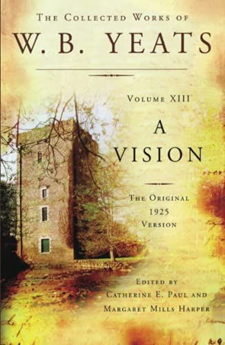 The Collected Works of W.B. Yeats Volume XIII: A Vision