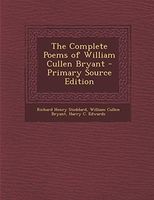 The Complete Poems of William Cullen Bryant - Primary Source Edition