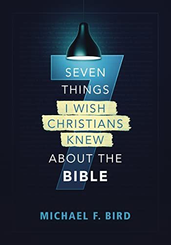 7 Things I Wish Christians Knew about the Bible