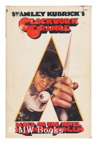 Stanley Kubric's Clockwork Orange (Based on the Novel by Anthony Burgess)