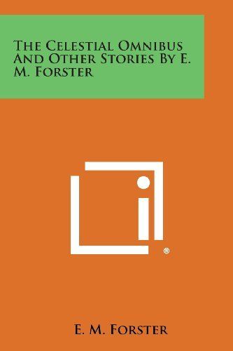 The Celestial Omnibus and Other Stories by E. M. Forster