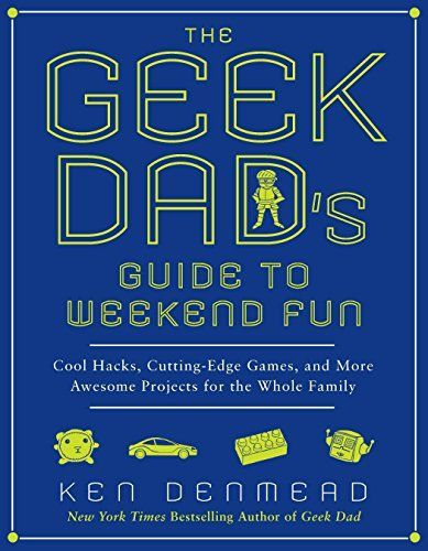 The Geek Dad's Guide to Weekend Fun