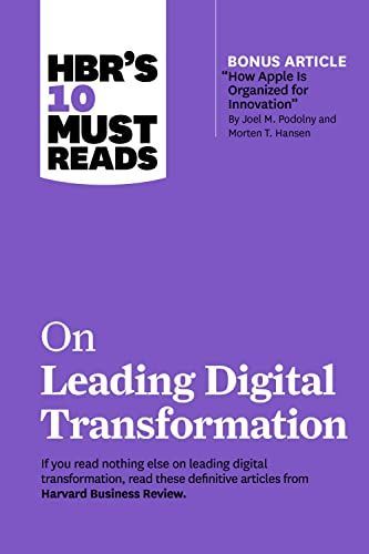 HBR's 10 Must Reads on Leading Digital Transformation (with Bonus Article How Apple Is Organized for Innovation by Joel M. Podolny and Morten T. Hansen)