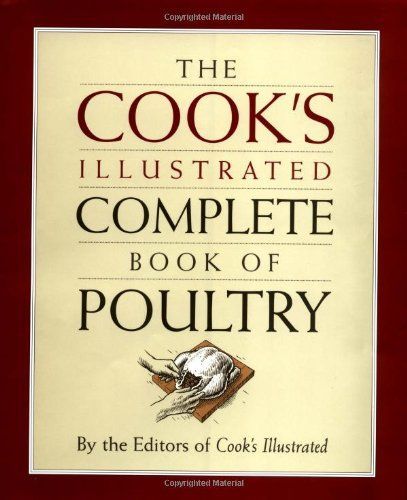 The Cook's Illustrated Complete Book of Poultry