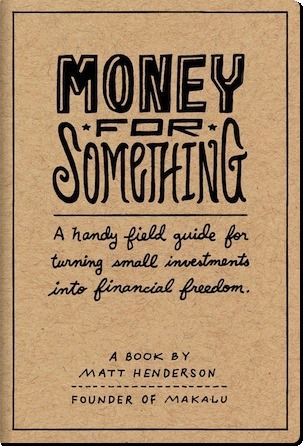 Money for Something - A Handy Field Guide for Turning Small Investments into Financial Freedom