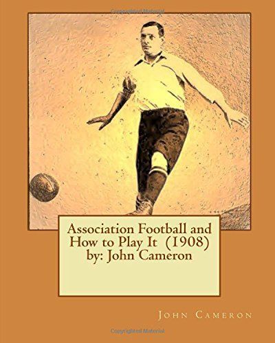 Association Football and How to Play It (1908) by